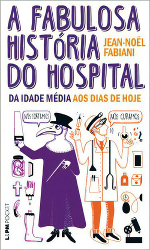 A Fabulosa História Do Hospital: Da Idade Média Aos Dias De Hoje, De Fabiani, Jean-noël. Editora L±, Capa Mole Em Português, 2022