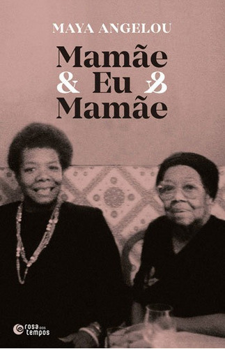 Mamãe & Eu & Mamãe, De Angelou, Maya. Editora Rosa Dos Tempos, Capa Mole, Edição 2ª Edição - 2018 Em Português