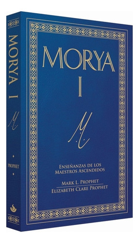 Morya I, De Clare Prophet, Elizabeth. Editorial Morya Ediciones, Tapa Blanda, Edición 01 En Español, 2023