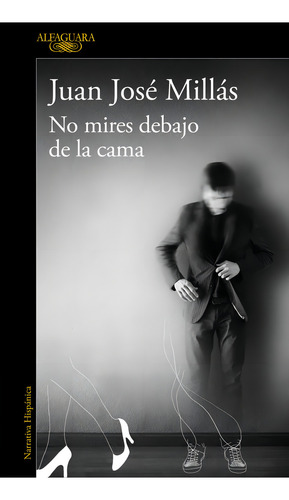 No Mires Debajo De La Cama, De Millás, Juan José. Editorial Alfaguara, Tapa Blanda En Español