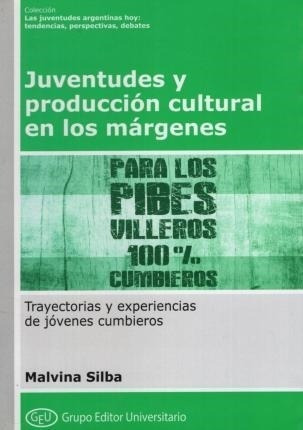 Juventudes Y Produccion Cultural En Los Margenes - Silba, Ma