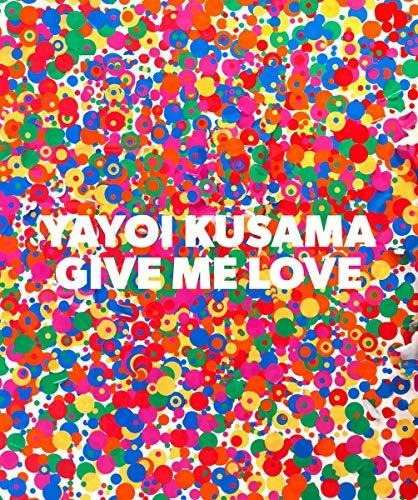 Yayoi Kusama: Give Me Love : Yayoi Kusama, de Akira Tatehata. Editorial DAVID ZWIRNER, tapa dura en inglés