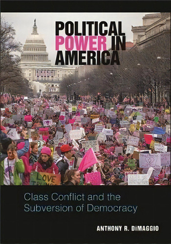 Political Power In America : Class Conflict And The Subversion Of Democracy, De Anthony R. Dimaggio. Editorial State University Of New York Press, Tapa Blanda En Inglés
