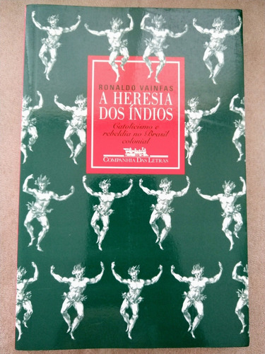 A Heresia Dos Índios - Ronaldo Vainfas