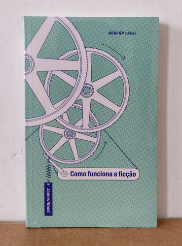 Livro Como Funciona A Ficção - James Wood - Tradução De Denise Bottmann - Editora Sesi-sp - Novo E Lacrado