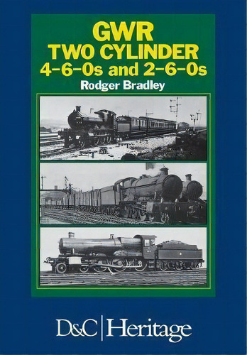 Great Western Railway Two Cylinder 4-6-0's And 2-6-0's, De Rodger P. Bradley. Editorial David & Charles, Tapa Blanda En Inglés