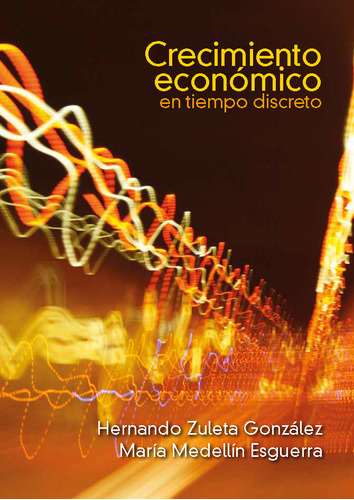 Crecimiento económico en tiempo discreto, de Hernando Zuleta, María Medellín Esguerra. Editorial Universidad del Rosario-uros, tapa blanda, edición 2020 en español