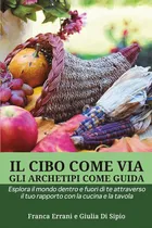 Comprar Libro: Il Cibo Come Via, Gli Archetipi Come Guida: Esplora I
