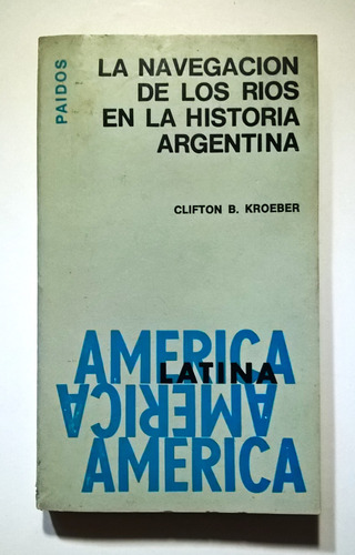 Navegaciòn De Rìos En La Historia Argentina Clifton Kroeber