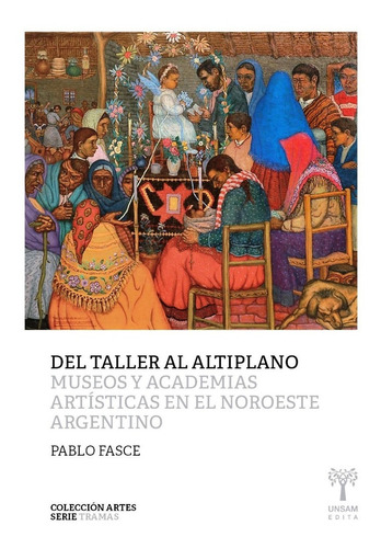 Del Taller Al Altiplano . Museos Y Academias Artisticas En E