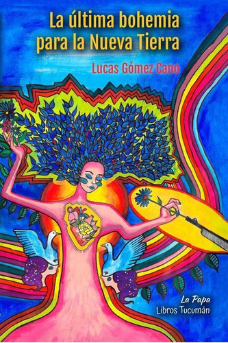 La Última Bohemia Para La Nueva Tierra, De Lucas Gómez Cano. Editorial Libros Tucuman Ediciones, Tapa Blanda En Español, 2022