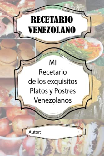 Recetario Venezolano: Mi Recetario. El Arte De Preparar Los