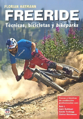 Freeride. Tãâcnicas, Bicletas Y Bike Parks, De Haymann, Florian. Editorial Ediciones Tutor, S.a., Tapa Blanda En Español