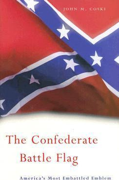 The Confederate Battle Flag : America's Most Embattled Em...