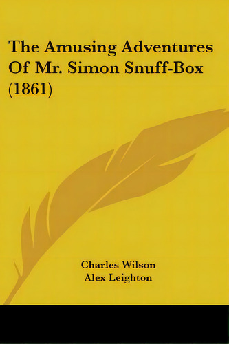 The Amusing Adventures Of Mr. Simon Snuff-box (1861), De Wilson, Charles. Editorial Kessinger Pub Llc, Tapa Blanda En Inglés