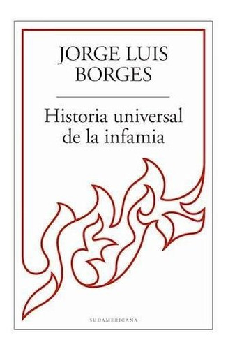 Historia Universal De La Infamia - Borges - Sudamericana