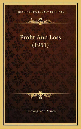 Profit And Loss (1951), De Ludwig Von Mises. Editorial Kessinger Publishing, Tapa Dura En Inglés