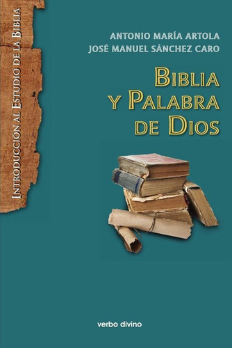 Biblia y Palabra de Dios, de José Manuel Sánchez Caroy Antonio María Artola Arbiza. Editorial Verbo Divino, tapa blanda en español, 2020