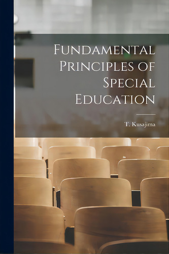 Fundamental Principles Of Special Education, De Kusajima, T.. Editorial Hassell Street Pr, Tapa Blanda En Inglés