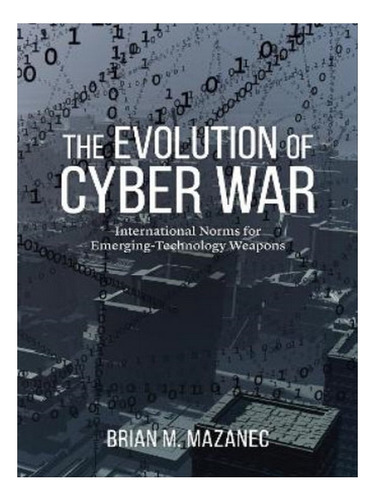 Evolution Of Cyber War - Brian M Mazanec. Eb05