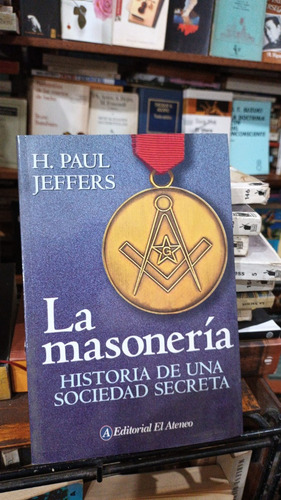 Paul Jeffers - La Masoneria Historia De Una Sociedad Secreta