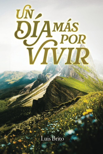 Libro: Un Día Mas Por Vivir (spanish Edition)