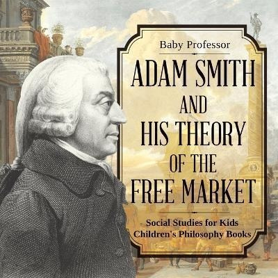 Libro Adam Smith And His Theory Of The Free Market - Soci...