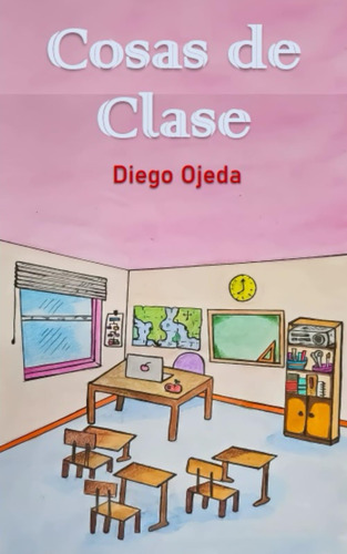 Libro : Cosas De Clase - Ojeda, Diego