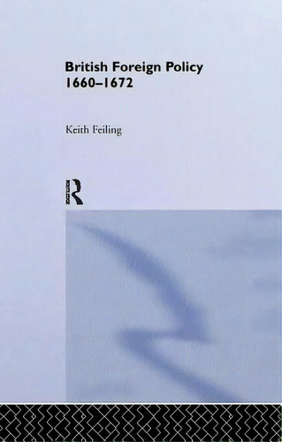 British Foreign Policy 1660-1972, De Feiling, Keith. Editorial Routledge, Tapa Blanda En Inglés