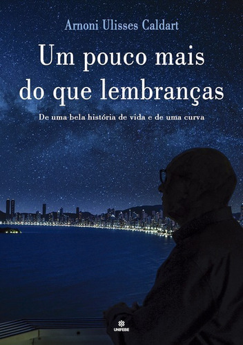 Um Pouco Mais Do Que Lembranças: De Uma Bela História De Vida E De Uma Curva, De Arnoni Ulisses Caldart. Série Não Aplicável, Vol. 1. Editora Clube De Autores, Capa Mole, Edição 1 Em Português, 2020