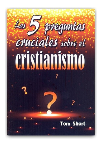 5 Preguntas Sobre El Cristianismo - Tom Short