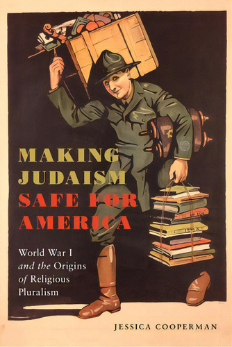 Making Judaism Safe For America: World War I And The Origins Of Religious Pluralism, De Cooperman, Jessica. Editorial New York Univ Pr, Tapa Dura En Inglés