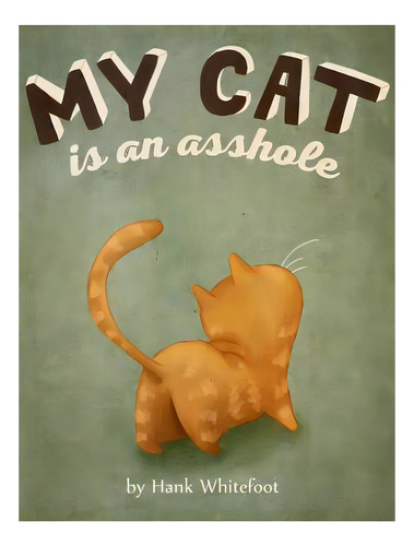 My Cat Is An Asshole, De Whitefoot, Hank. Editorial Createspace, Tapa Blanda En Inglés