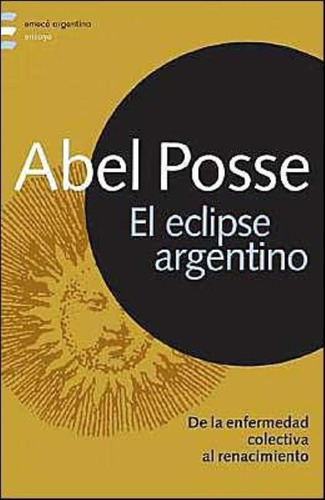 Eclipse Argentino, El, De Posse, Abel. Editorial Emecé, Tapa Tapa Blanda En Español