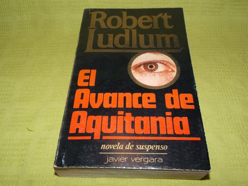 El Avance De Aquitania - Robert Ludlum - Javier Vergara 