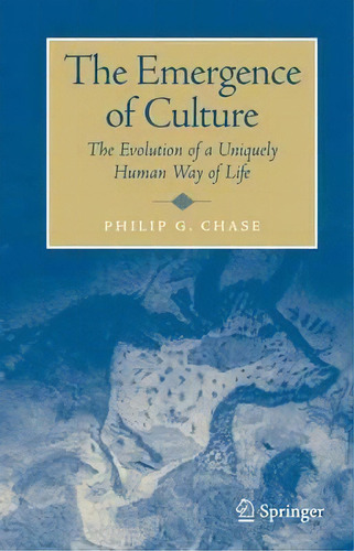 The Emergence Of Culture : The Evolution Of A Uniquely Huma, De Philip Chase. Editorial Springer-verlag New York Inc. En Inglés