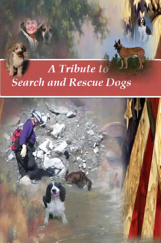 A Tribute To Search And Rescue Dogs: And Their Handlers, De Judah, Christy. Editorial Createspace, Tapa Blanda En Inglés