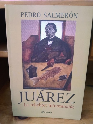 Juárez. La Rebelión Interminable. Pedro Salmerón