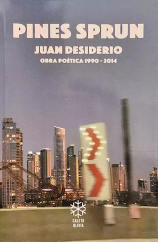 Pines Sprun: Obra Poética 1990-2014, De Juan Desiderio. Editorial Caleta Olivia, Tapa Blanda, Edición 1 En Español, 2024