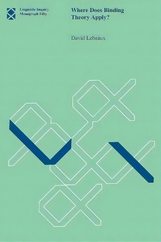 Where Does Binding Theory Apply?: Volume 50, De David Lebeaux. Linguistic Inquiry Monograph Fifty, Vol. 1. Editorial Mit Press Ltd, Tapa Blanda En Inglés