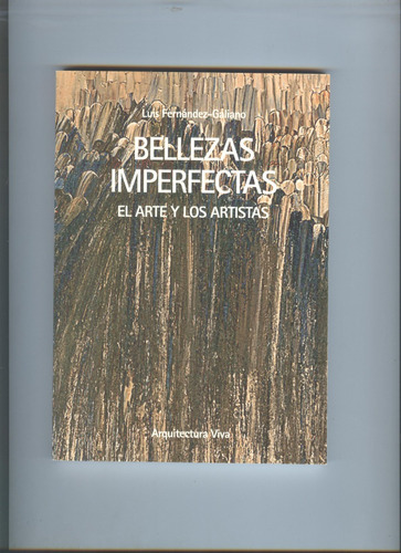 Bellezas Imperfectas: El Arte Y Los Artistas, De Luis Fernández-galiano. Serie 1 Editorial Arquitectura Viva, Tapa Blanda, Edición 1 En Español, 2022