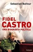 Fidel Castro Una Biografia Politica - Balfour Sebastian (pa