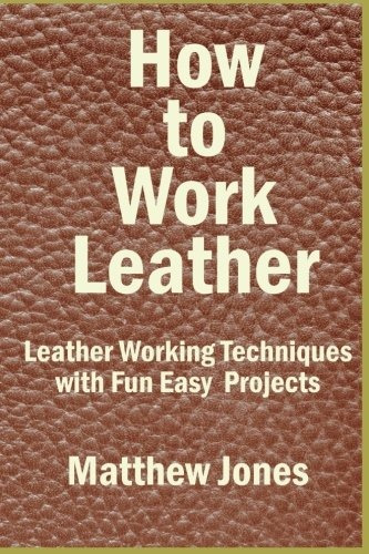 How To Work Leather Leather Working Techniques With Fun, Eas