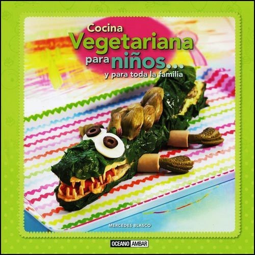 Cocina Vegetariana Para Niños Y Para Toda La Familia, de Mercedes Blasco. Editorial Oceano Ambar, tapa blanda, edición 1 en español