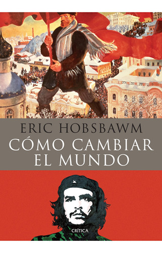 Cómo Cambiar El Mundo De Eric Hobsbawm - Crítica
