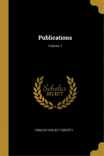 Publications; Volume 3, De Society, English Dialect. Editorial Wentworth Pr, Tapa Blanda En Inglés