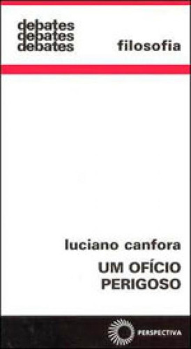 Um Ofício Perigoso - Vol. 292, De Canfora, Luciano. Editora Perspectiva, Capa Mole, Edição 1ª Edição - 2003 Em Português