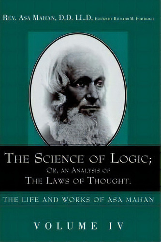 The Science Of Logic; Or An Analysis Of The Laws Of Thought., De Asa Mahan. Editorial Alethea Heart, Tapa Dura En Inglés