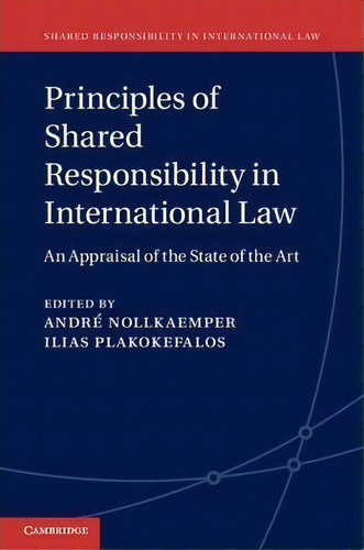 Shared Responsibility In International Law: Principles Of Shared Responsibility In International ..., De Andre Nollkaemper. Editorial Cambridge University Press, Tapa Dura En Inglés