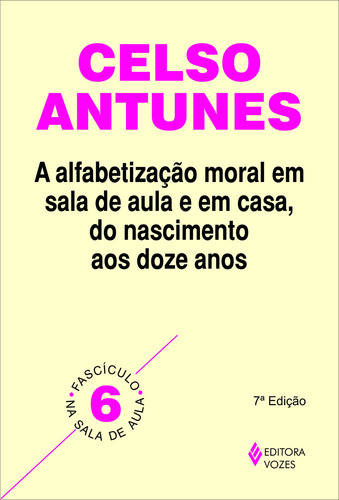 Alfabetização moral em sala de aula e em casa, do nascimento aos doze anos: Fascículo 06, de Antunes, Celso. Na sala de aula Editorial Editora Vozes Ltda., capa mole em português, 2015